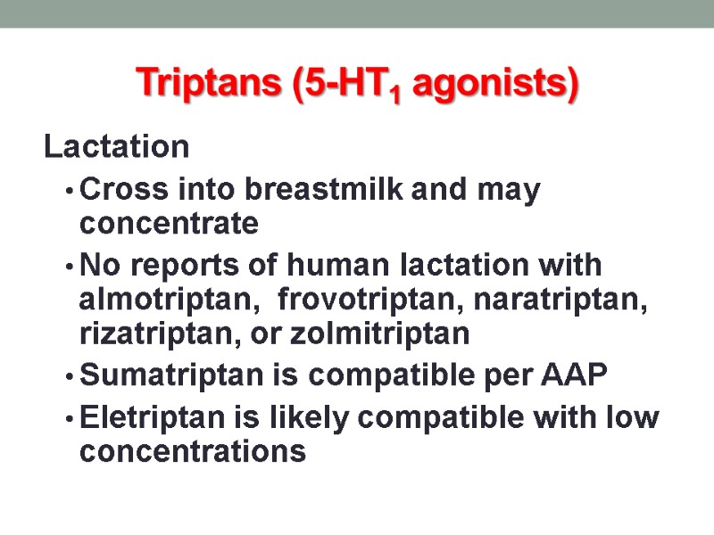 Triptans (5-HT1 agonists) Lactation Cross into breastmilk and may concentrate No reports of human